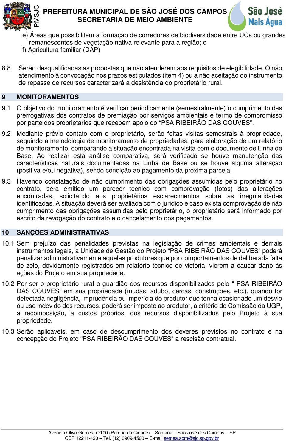 O não atendimento à convocação nos prazos estipulados (item 4) ou a não aceitação do instrumento de repasse de recursos caracterizará a desistência do proprietário rural. 9 MONITORAMENTOS 9.