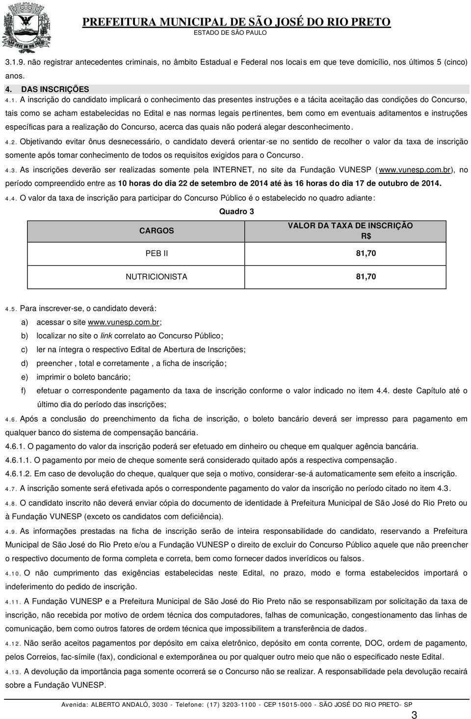 instruções específicas para a realização do Concurso, acerca das quais não poderá alegar desconhecimento. 4.2.