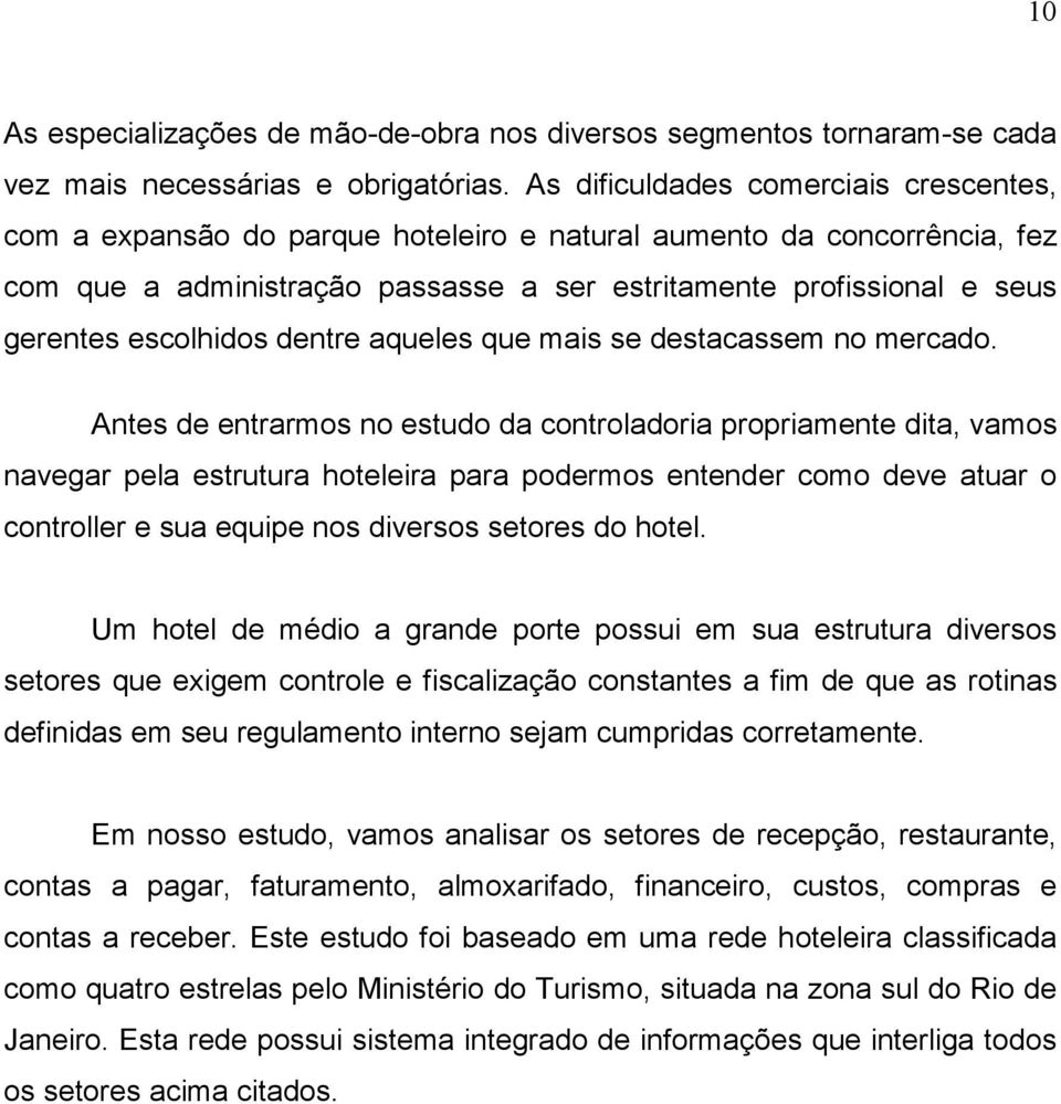 escolhidos dentre aqueles que mais se destacassem no mercado.