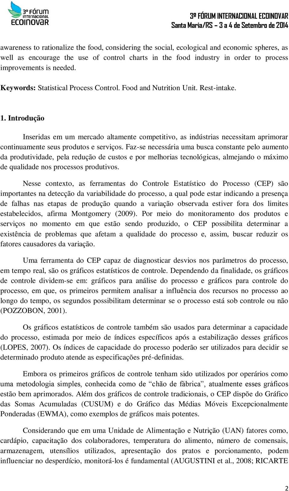 Introdução Inseridas em um mercado altamente competitivo, as indústrias necessitam aprimorar continuamente seus produtos e serviços.