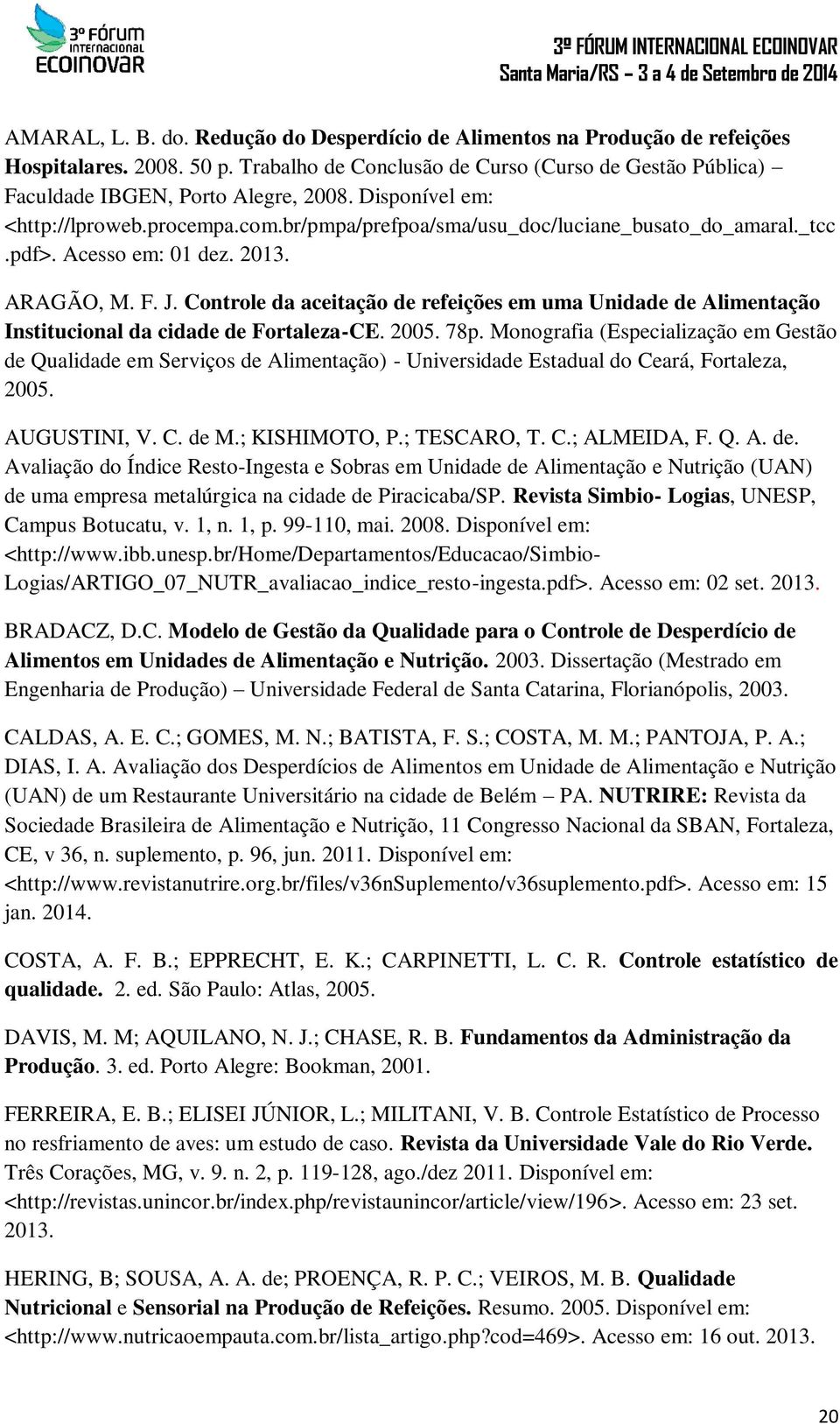 Controle da aceitação de refeições em uma Unidade de Alimentação Institucional da cidade de Fortaleza-CE. 2005. 78p.