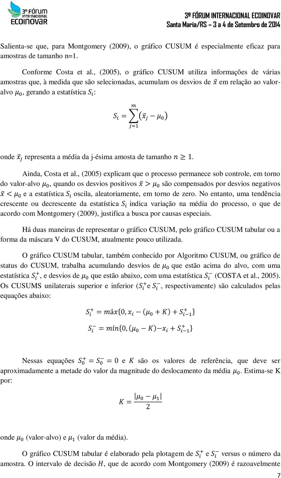 ) j=1 onde x j representa a média da j-ésima amosta de tamanho n 1. Ainda, Costa et al.