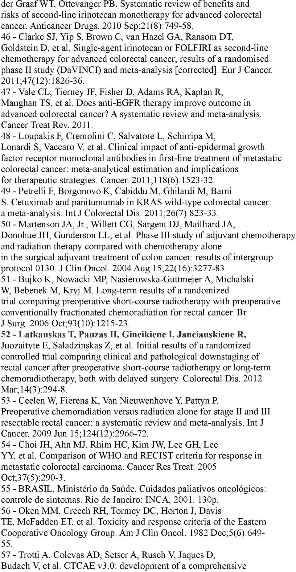 Single-agent irinotecan or FOLFIRI as second-line chemotherapy for advanced colorectal cancer; results of a randomised phase II study (DaVINCI) and meta-analysis [corrected]. Eur J Cancer.