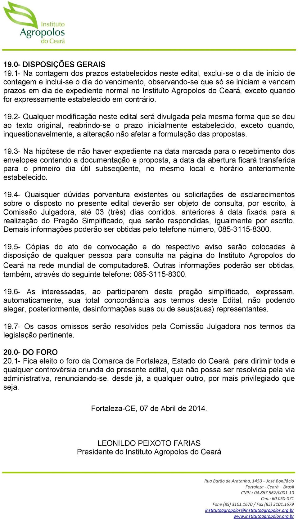 normal no Instituto Agropolos do Ceará, exceto quando for expressamente estabelecido em contrário. 19.