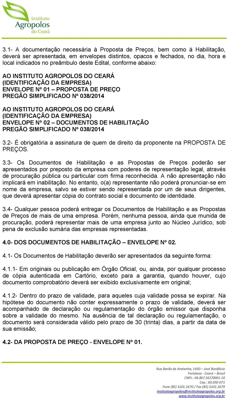 EMPRESA) ENVELOPE Nº 02 DOCUMENTOS DE HABILITAÇÃO PREGÃO SIMPLIFICADO Nº 038/2014 3.