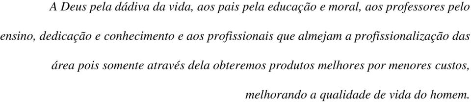 que almejam a profissionalização das área pois somente através dela