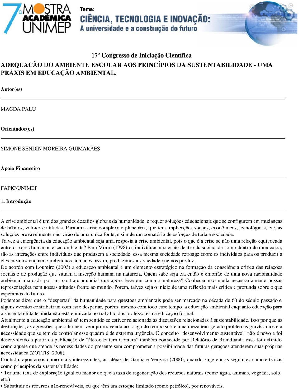 Introdução A crise ambiental é um dos grandes desafios globais da humanidade, e requer soluções educacionais que se configurem em mudanças de hábitos, valores e atitudes.