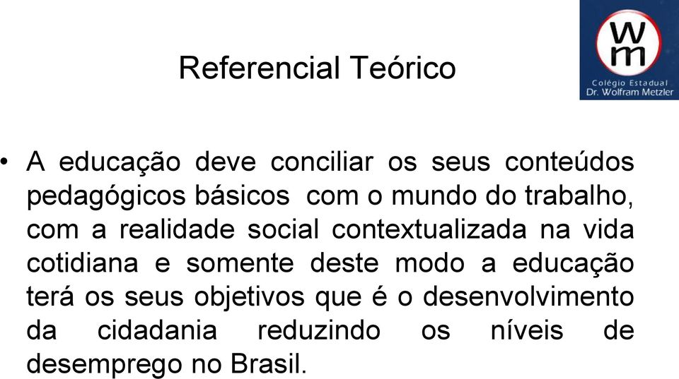 vida cotidiana e somente deste modo a educação terá os seus objetivos que é