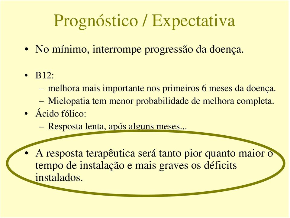 Mielopatia tem menor probabilidade de melhora completa.