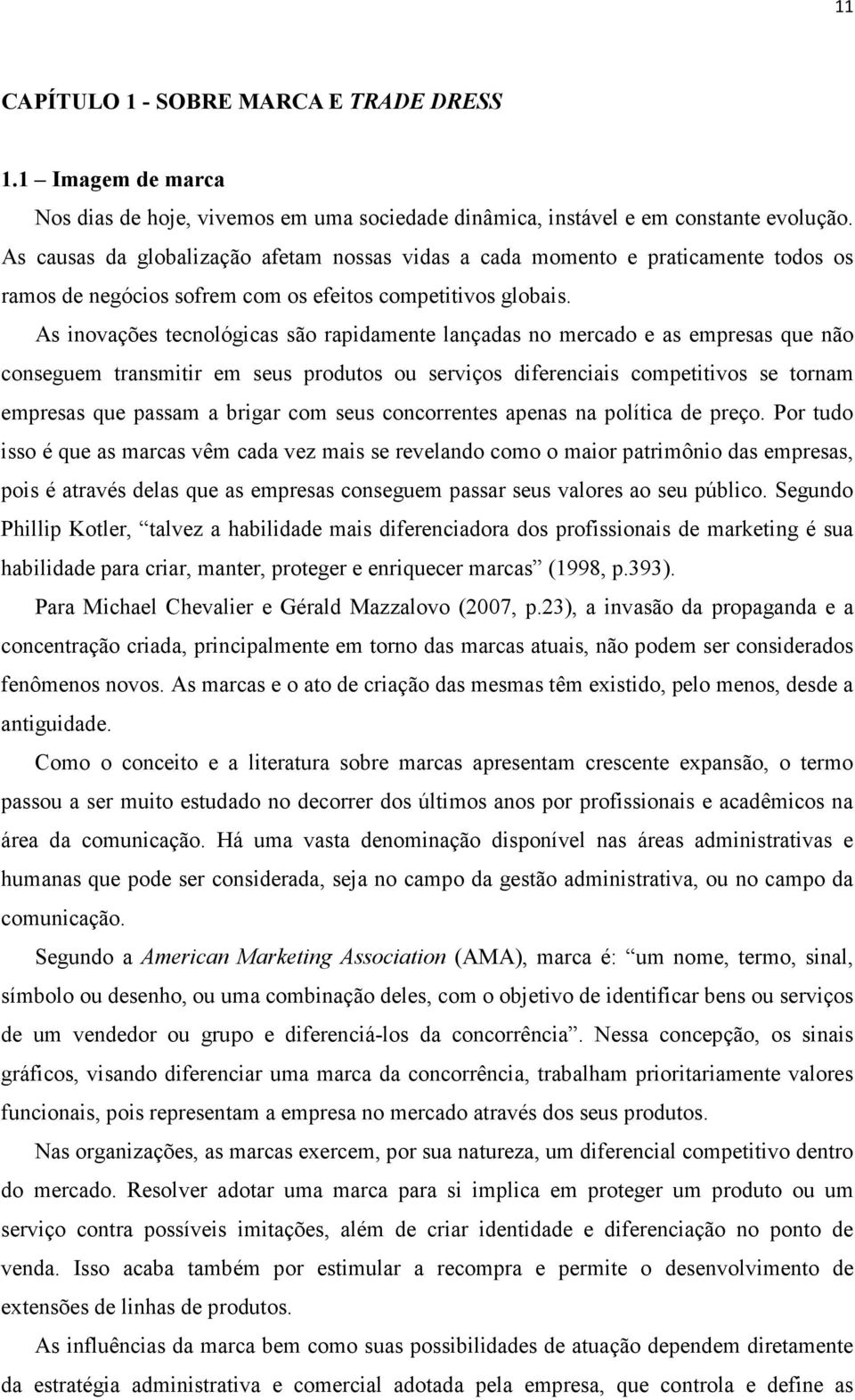 As inovações tecnológicas são rapidamente lançadas no mercado e as empresas que não conseguem transmitir em seus produtos ou serviços diferenciais competitivos se tornam empresas que passam a brigar