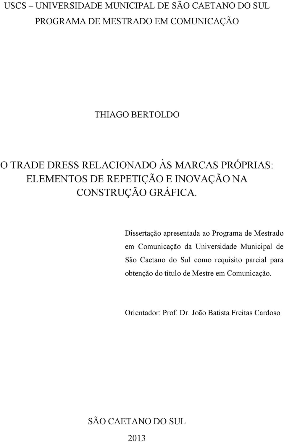 Dissertação apresentada ao Programa de Mestrado em Comunicação da Universidade Municipal de São Caetano do Sul como