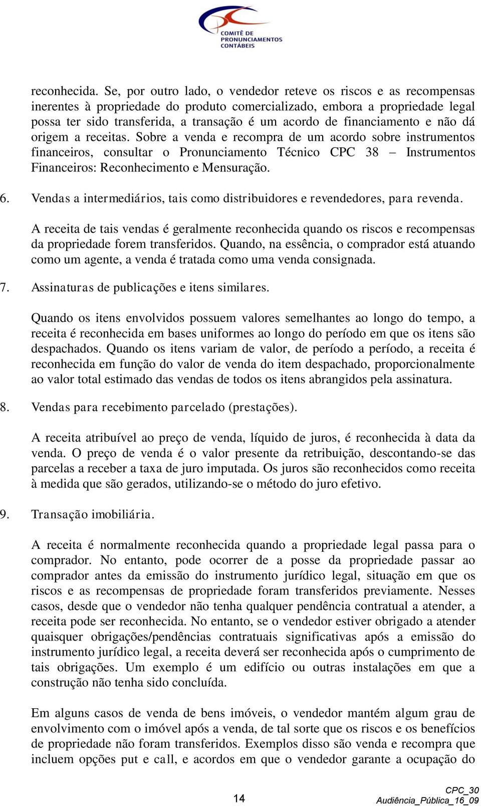 financiamento e não dá origem a receitas.