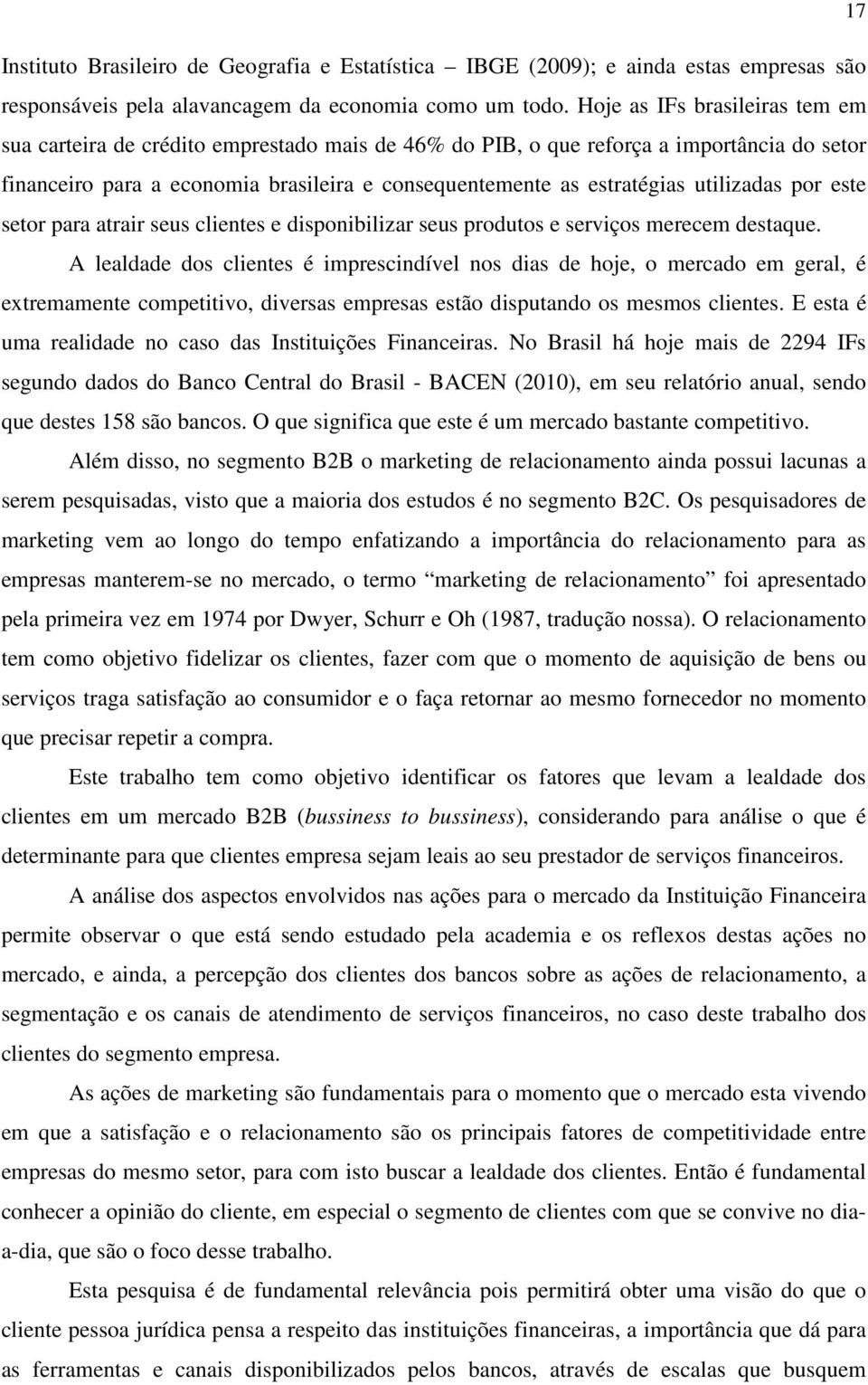 utilizadas por este setor para atrair seus clientes e disponibilizar seus produtos e serviços merecem destaque.