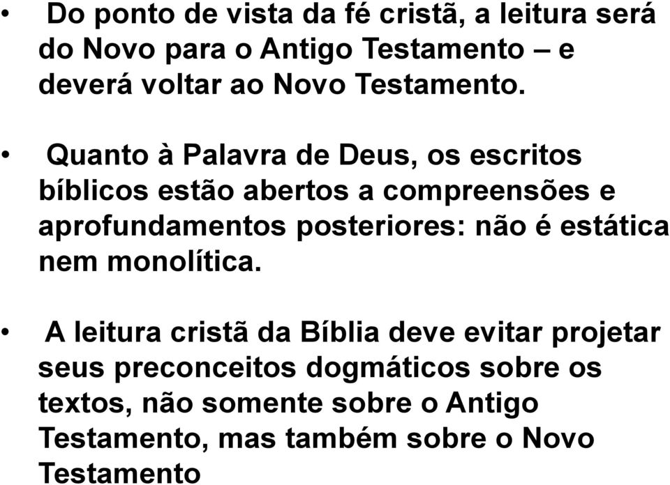 Quanto à Palavra de Deus, os escritos bíblicos estão abertos a compreensões e aprofundamentos