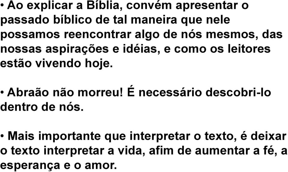 vivendo hoje. Abraão não morreu! É necessário descobri-lo dentro de nós.