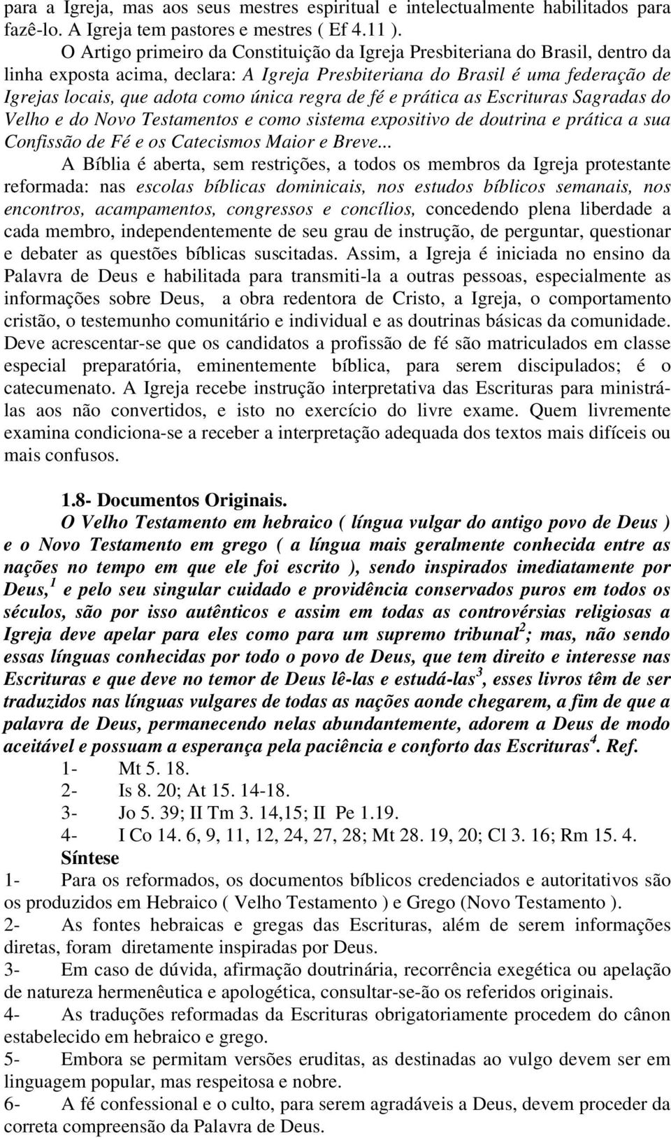 regra de fé e prática as Escrituras Sagradas do Velho e do Novo Testamentos e como sistema expositivo de doutrina e prática a sua Confissão de Fé e os Catecismos Maior e Breve.