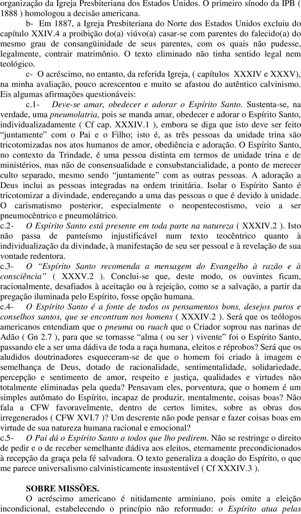 4 a proibição do(a) viúvo(a) casar-se com parentes do falecido(a) do mesmo grau de consangüinidade de seus parentes, com os quais não pudesse, legalmente, contrair matrimônio.