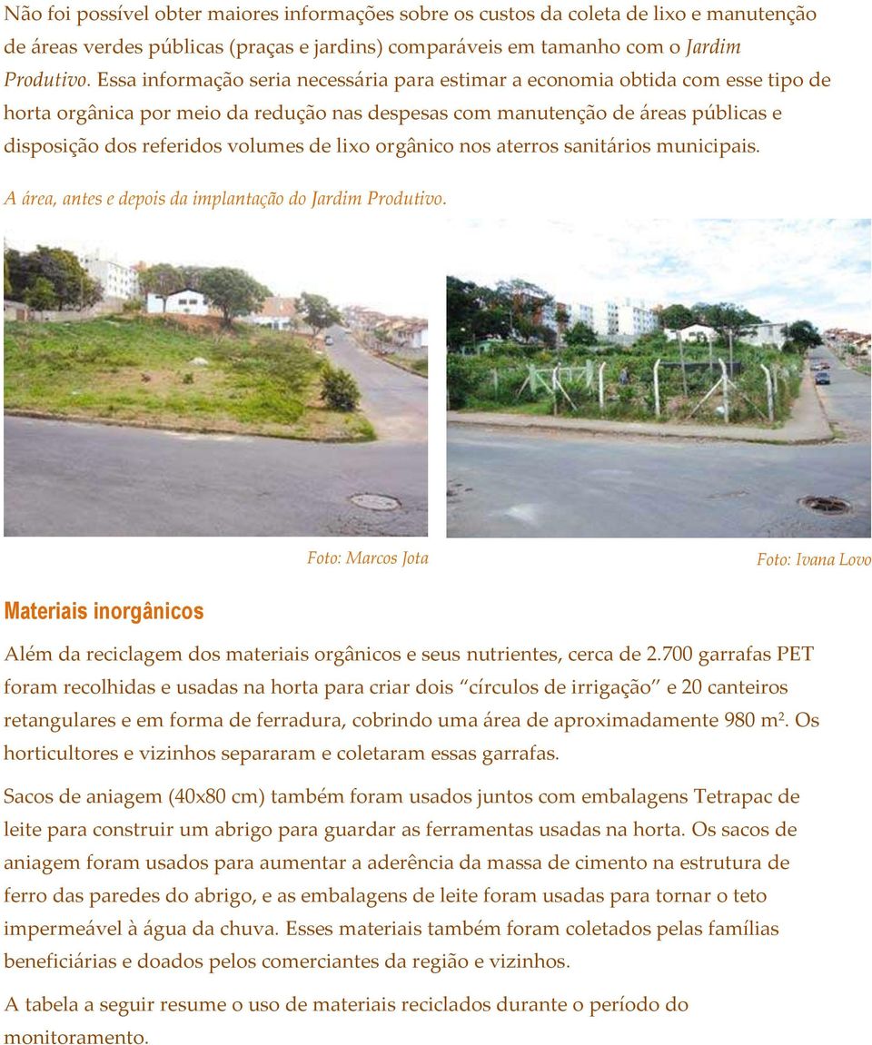 lixo orgânico nos aterros sanitários municipais. A área, antes e depois da implantação do Jardim Produtivo.