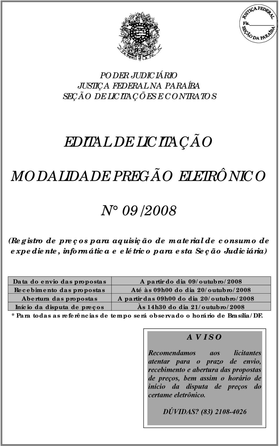 09h00 d dia 20/utubr/2008 Iníci da disputa d prçs Às 14h30 d dia 21/utubr/2008 * Para tdas as rfrências d tmp srá bsrvad hrári d Brasília/DF.