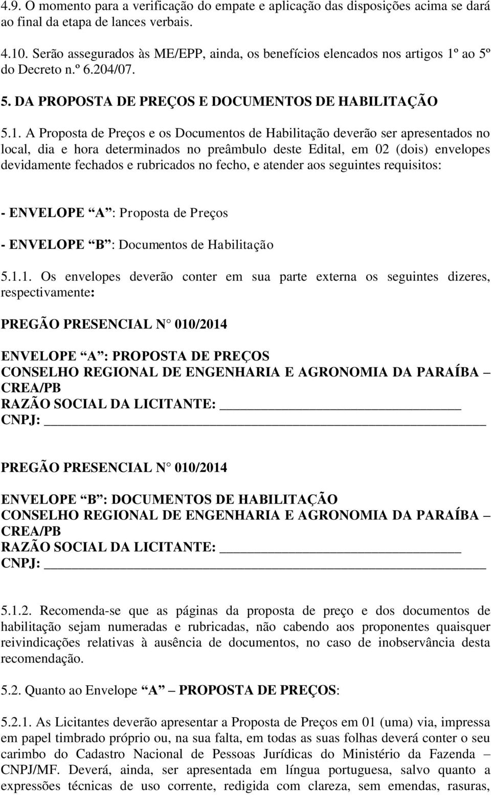 ao 5º do Decreto n.º 6.204/07. 5. DA PROPOSTA DE PREÇOS E DOCUMENTOS DE HABILITAÇÃO 5.1.