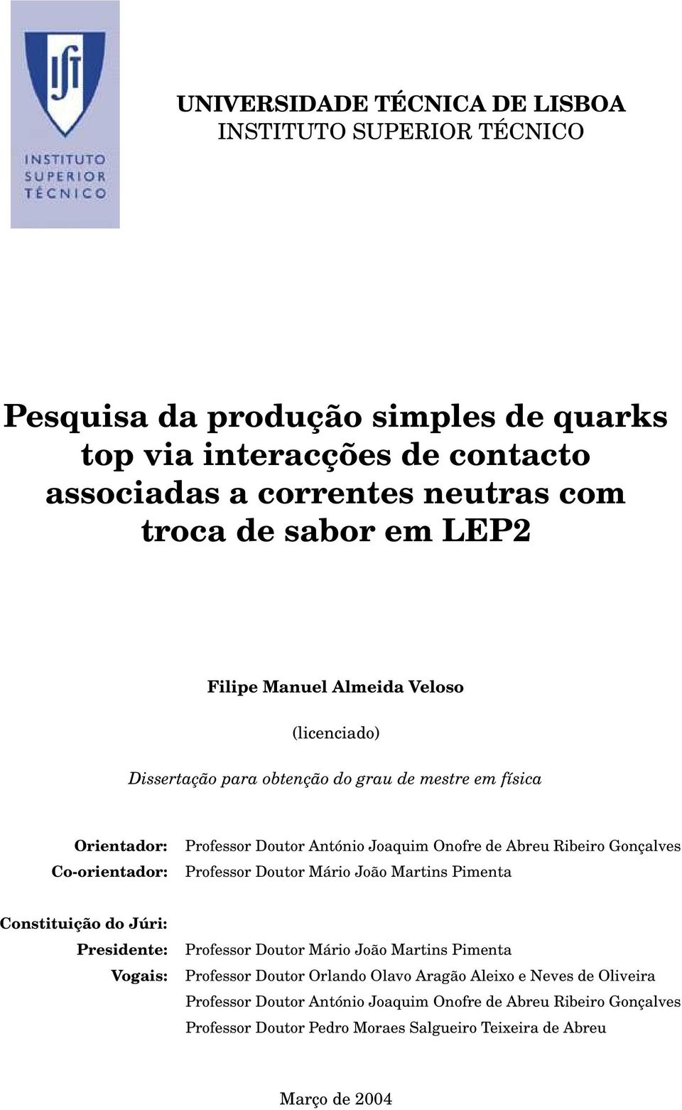 de Abreu Ribeiro Gonçalves Professor Doutor Mário João Martins Pimenta Constituição do Júri: Presidente: Vogais: Professor Doutor Mário João Martins Pimenta Professor Doutor