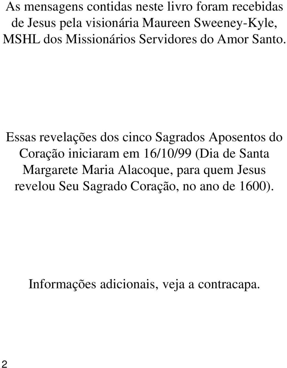 Essas revelações dos cinco Sagrados Aposentos do Coração iniciaram em 16/10/99 (Dia de Santa