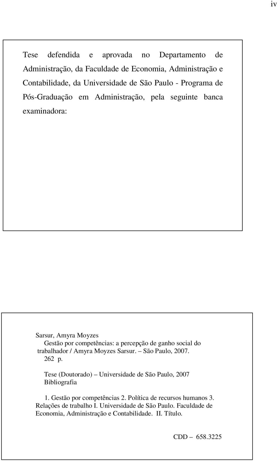 trabalhador / Amyra Moyzes Sarsur. São Paulo, 2007. 262 p. Tese (Doutorado) Universidade de São Paulo, 2007 Bibliografia 1. Gestão por competências 2.