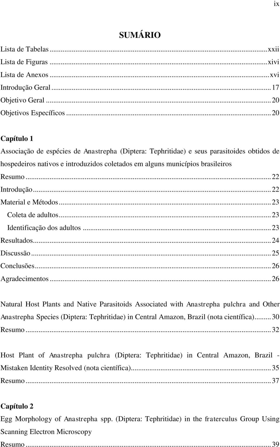 .. 22 Introdução... 22 Material e Métodos... 23 Coleta de adultos... 23 Identificação dos adultos... 23 Resultados... 24 Discussão... 25 Conclusões... 26 Agradecimentos.