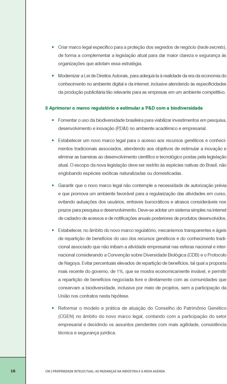 Modernizar a Lei de Direitos Autorais, para adequá-la à realidade da era da economia do conhecimento no ambiente digital e da internet, inclusive atendendo às especificidades da produção publicitária