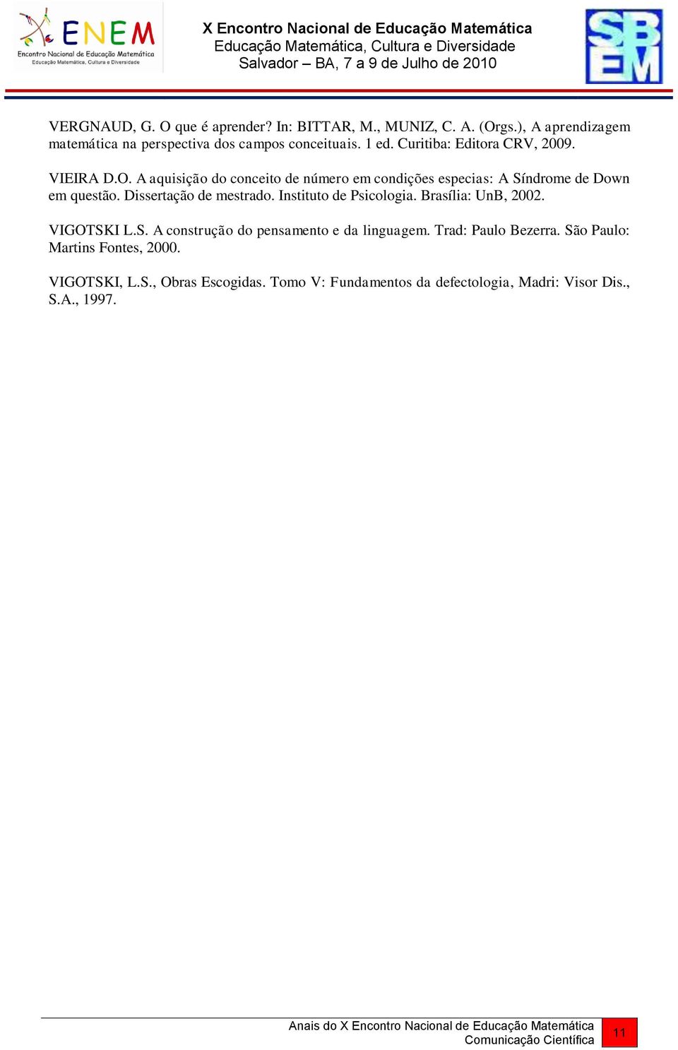 Dissertação de mestrado. Instituto de Psicologia. Brasília: UnB, 2002. VIGOTSKI L.S. A construção do pensamento e da linguagem.