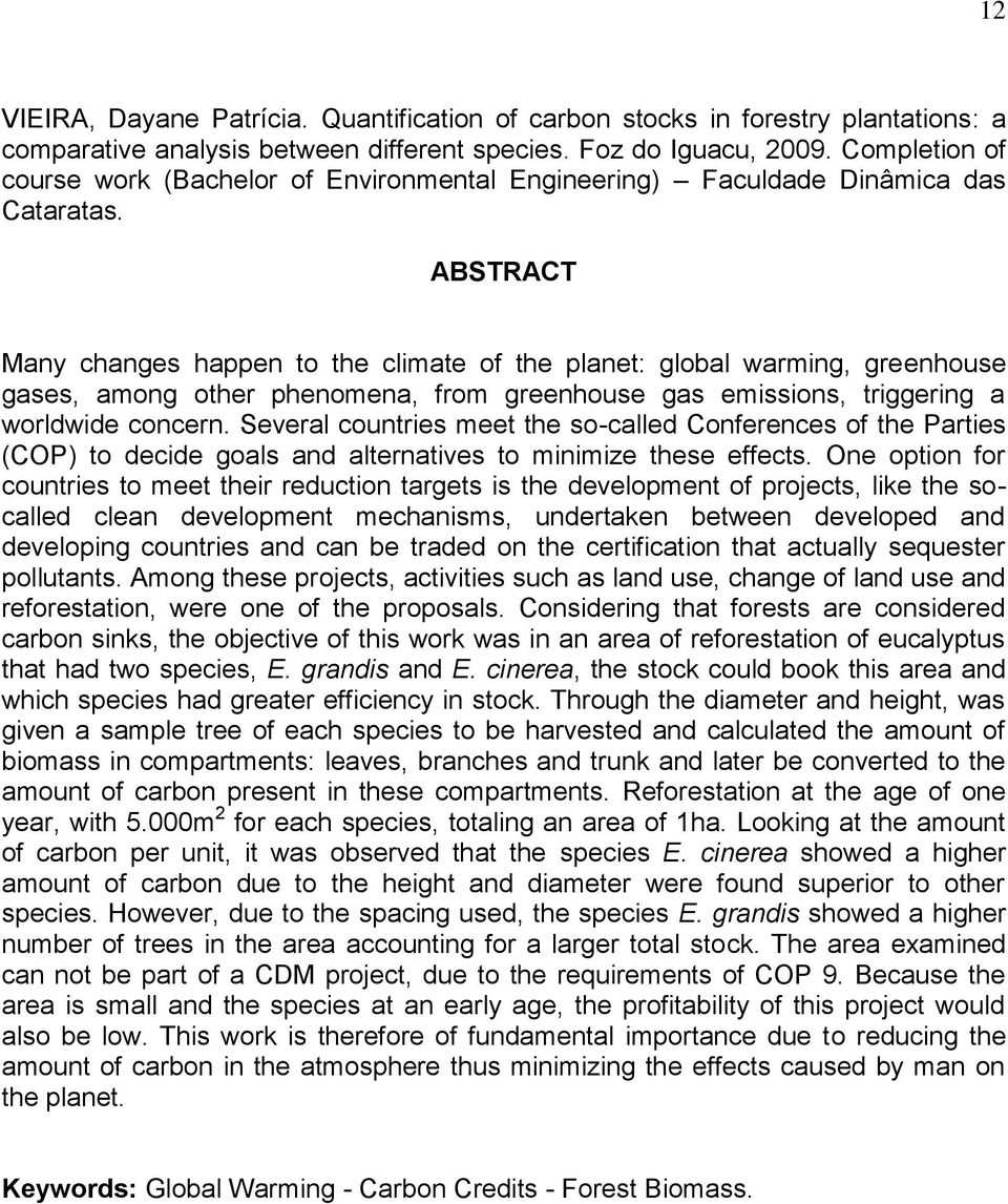 ABSTRACT Many changes happen to the climate of the planet: global warming, greenhouse gases, among other phenomena, from greenhouse gas emissions, triggering a worldwide concern.