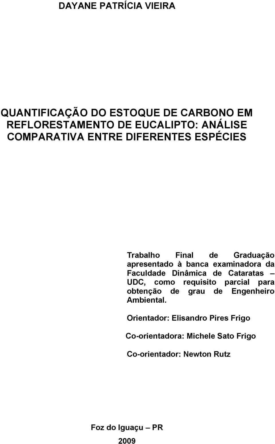 Faculdade Dinâmica de Cataratas UDC, como requisito parcial para obtenção de grau de Engenheiro Ambiental.