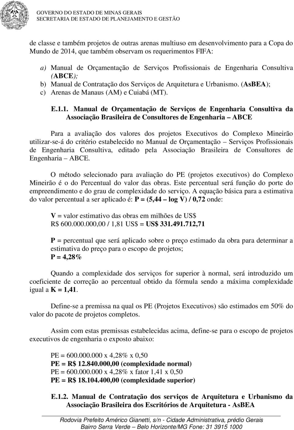 1. Manual de Orçamentação de Serviços de Engenharia Consultiva da Associação Brasileira de Consultores de Engenharia ABCE Para a avaliação dos valores dos projetos Executivos do Complexo Mineirão