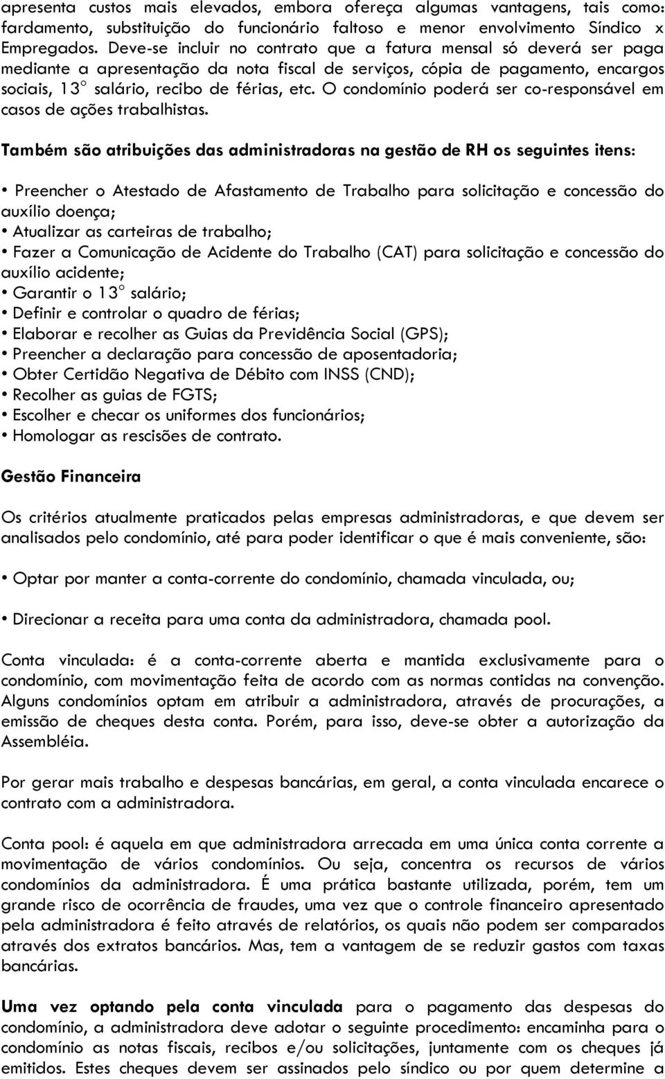 O condomínio poderá ser co-responsável em casos de ações trabalhistas.