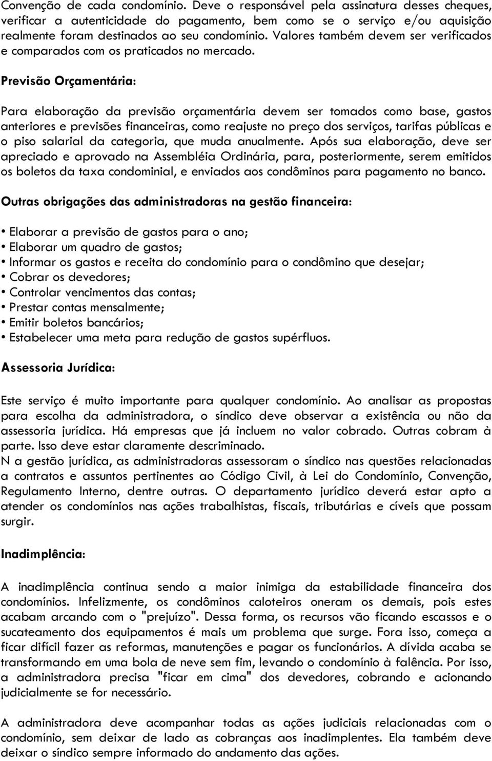 Valores também devem ser verificados e comparados com os praticados no mercado.