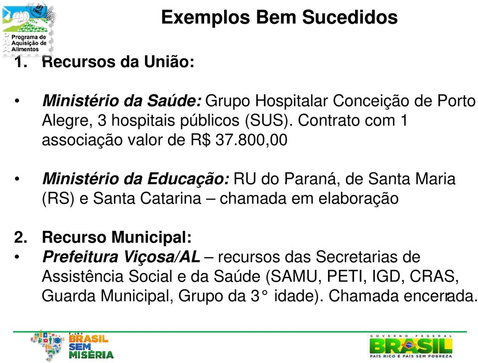 800,00 Ministério da Educação: RU do Paraná, de Santa Maria (RS) e Santa Catarina chamada em elaboração 2.