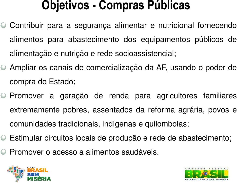 Estado; Promover a geração de renda para agricultores familiares extremamente pobres, assentados da reforma agrária, povos e comunidades