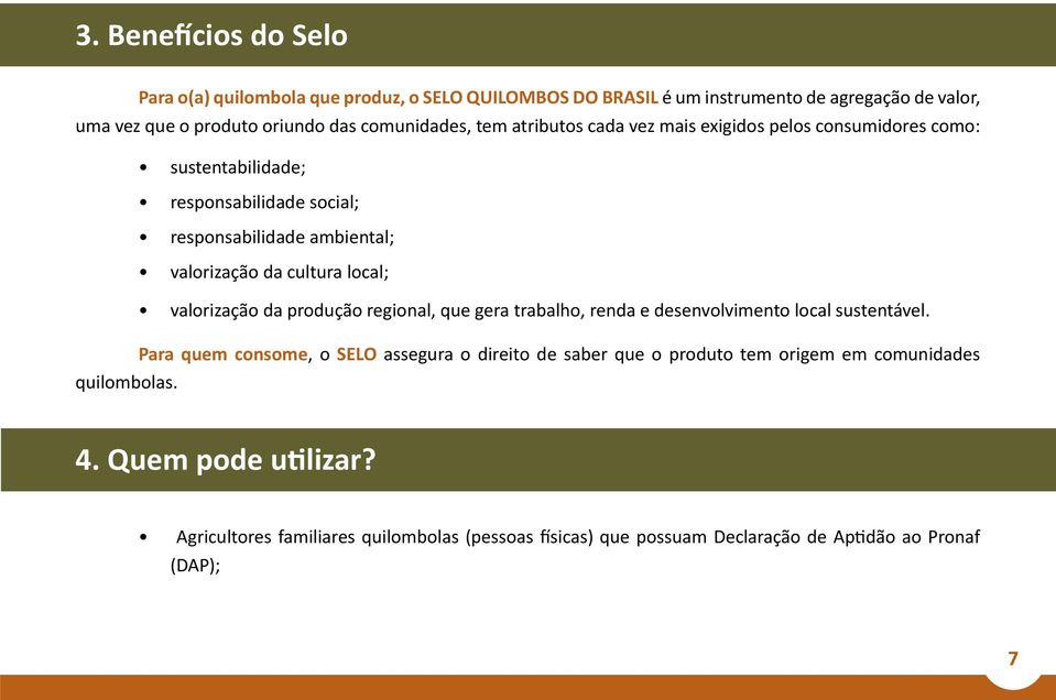 cultura local; valorização da produção regional, que gera trabalho, renda e desenvolvimento local sustentável.