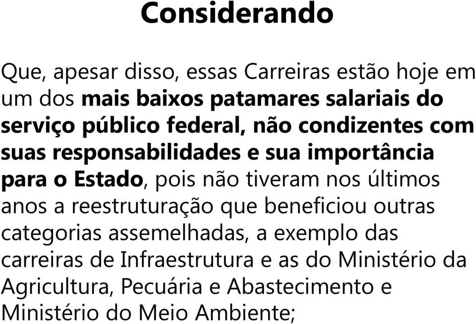 não tiveram nos últimos anos a reestruturação que beneficiou outras categorias assemelhadas, a exemplo das