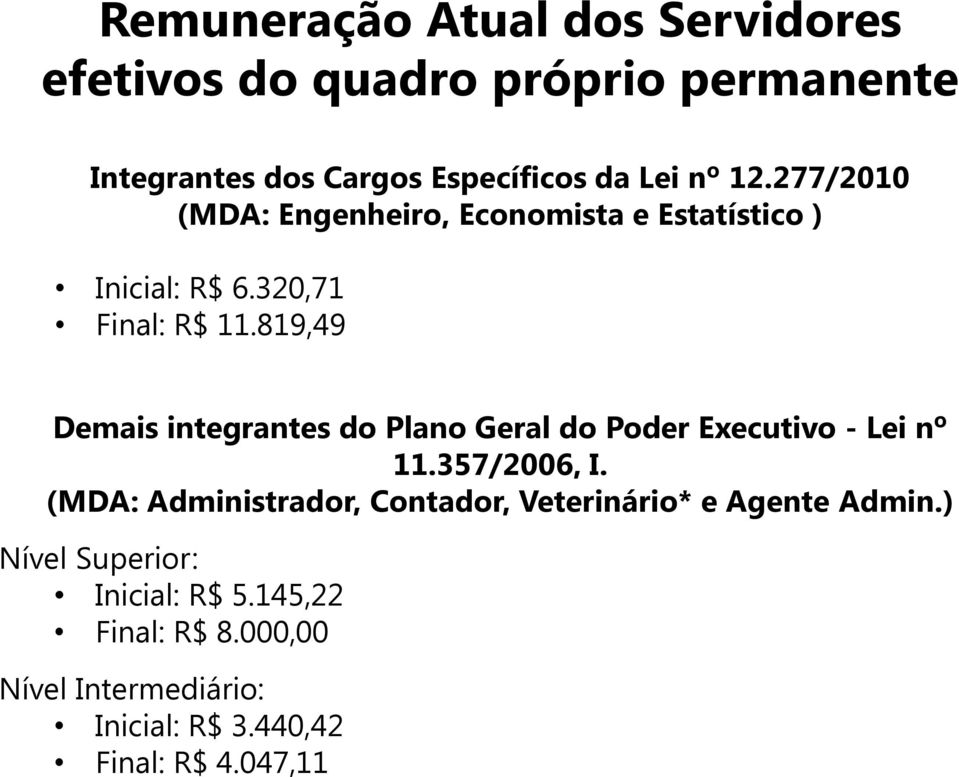 819,49 Demais integrantes do Plano Geral do Poder Executivo - Lei nº 11.357/2006, I.