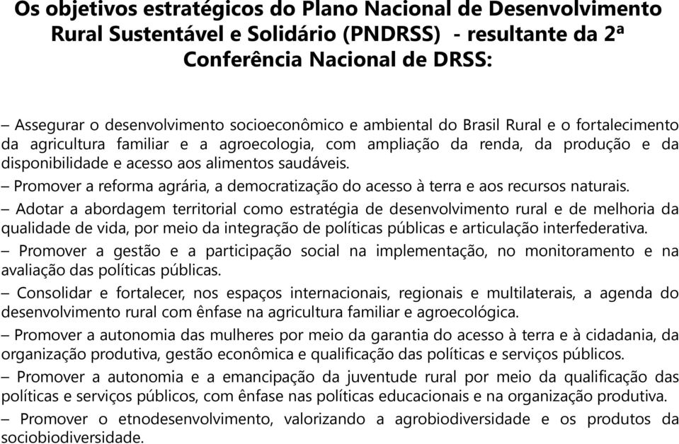 Promover a reforma agrária, a democratização do acesso à terra e aos recursos naturais.