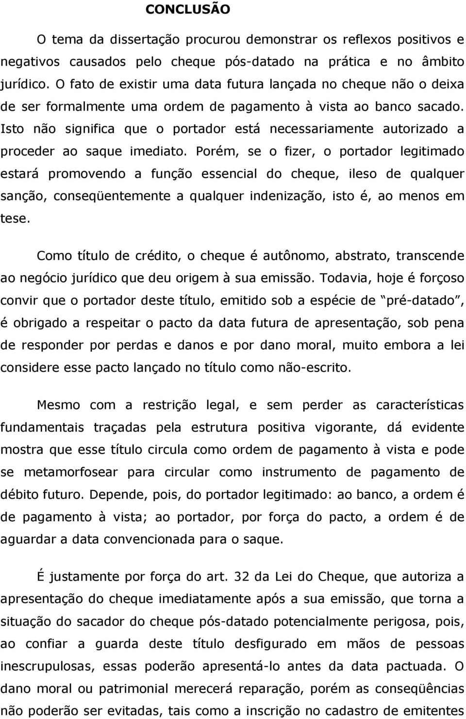 Isto não significa que o portador está necessariamente autorizado a proceder ao saque imediato.