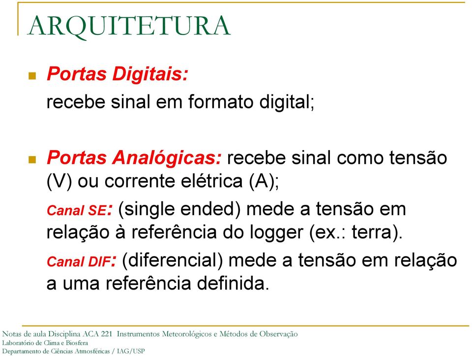 SE: (single ended) mede a tensão em relação à referência do logger (ex.