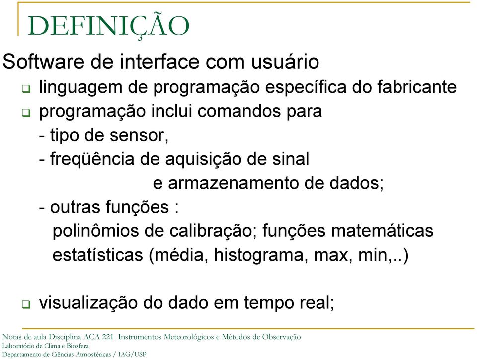 de sinal e armazenamento de dados; - outras funções : polinômios de calibração; funções