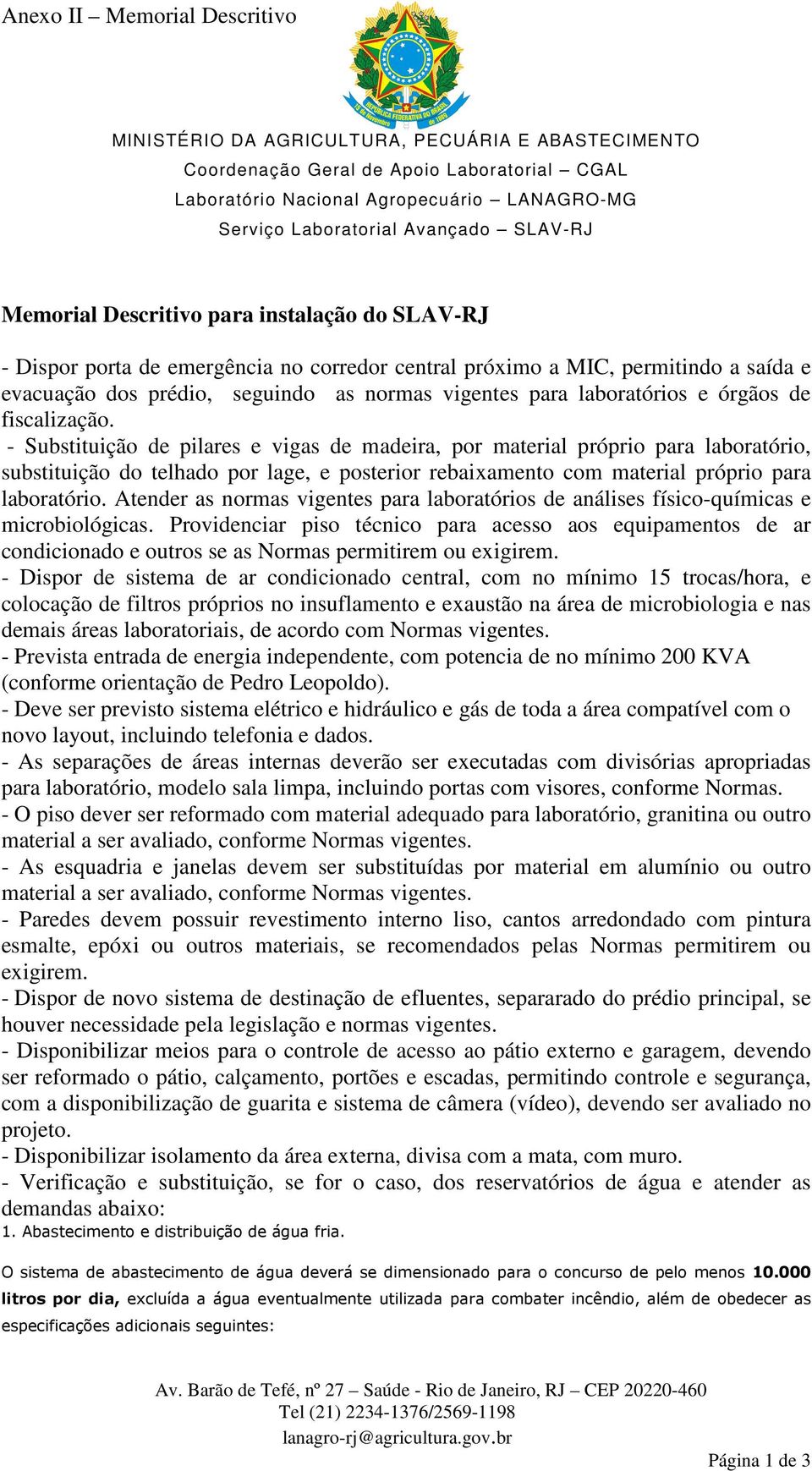 - Substituição de pilares e vigas de madeira, por material próprio para laboratório, substituição do telhado por lage, e posterior rebaixamento com material próprio para laboratório.