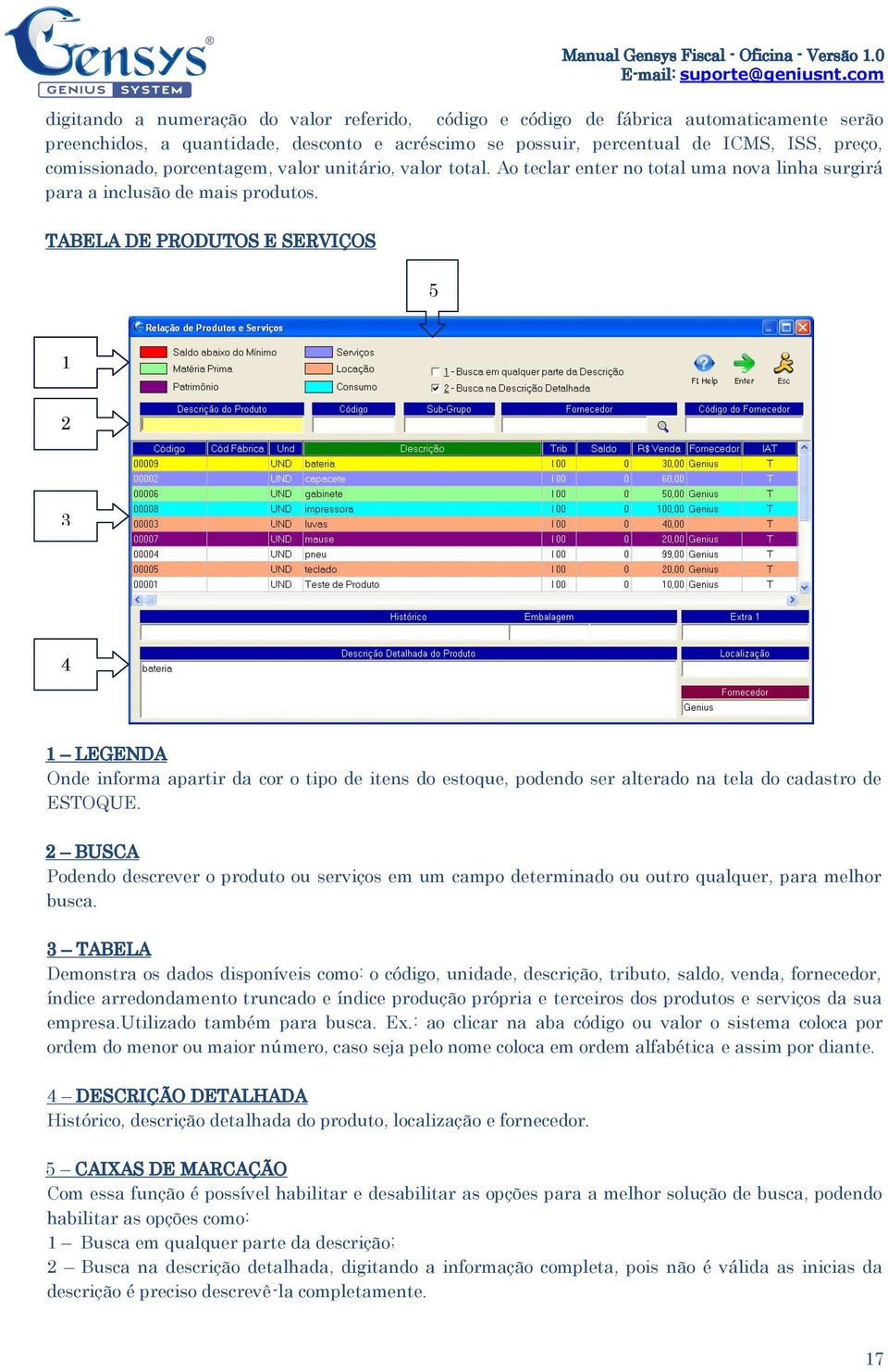 TABELA DE PRODUTOS E SERVIÇOS 5 1 2 3 4 1 LEGENDA Onde informa apartir da cor o tipo de itens do estoque, podendo ser alterado na tela do cadastro de ESTOQUE.