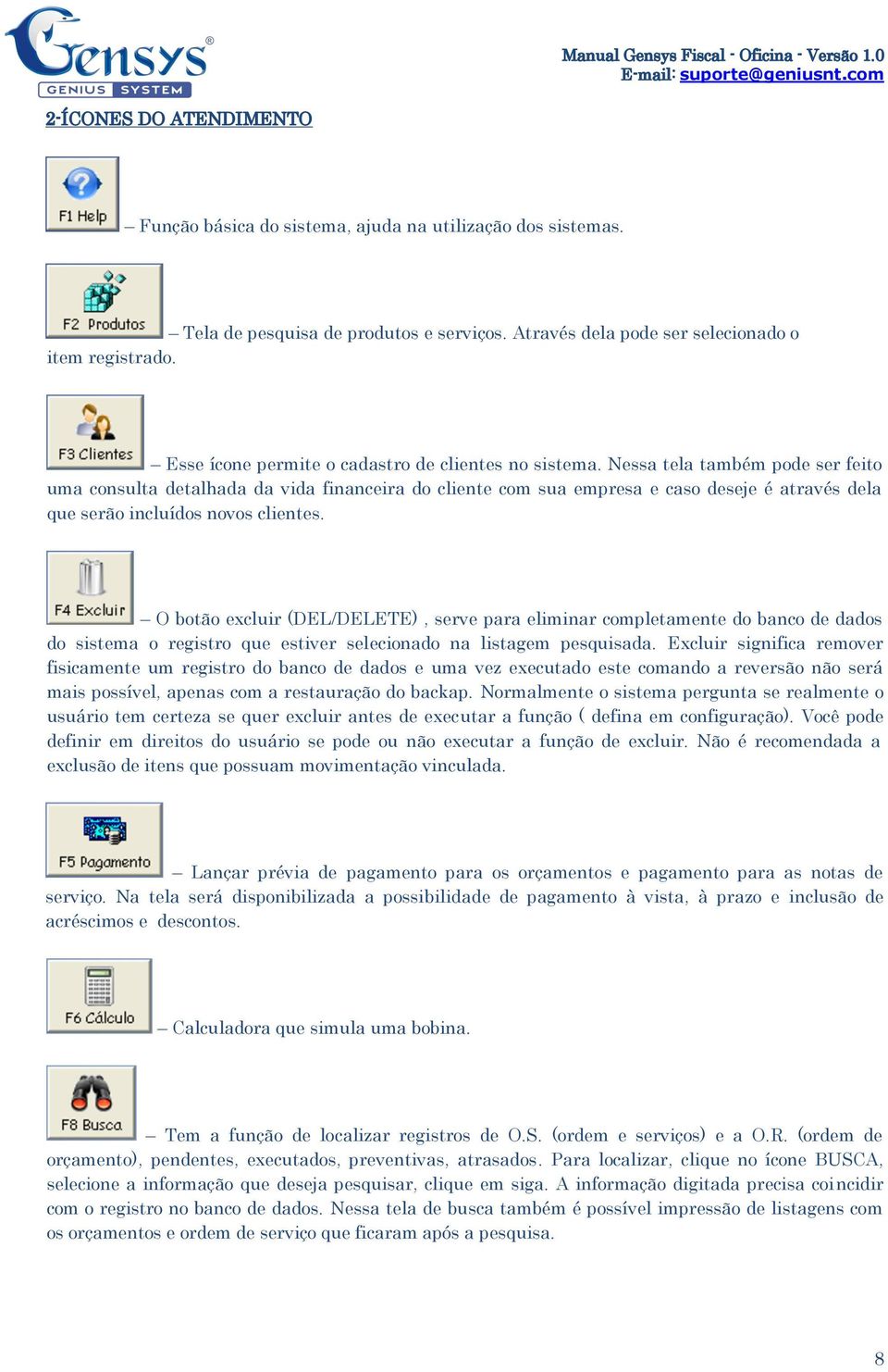 Nessa tela também pode ser feito uma consulta detalhada da vida financeira do cliente com sua empresa e caso deseje é através dela que serão incluídos novos clientes.