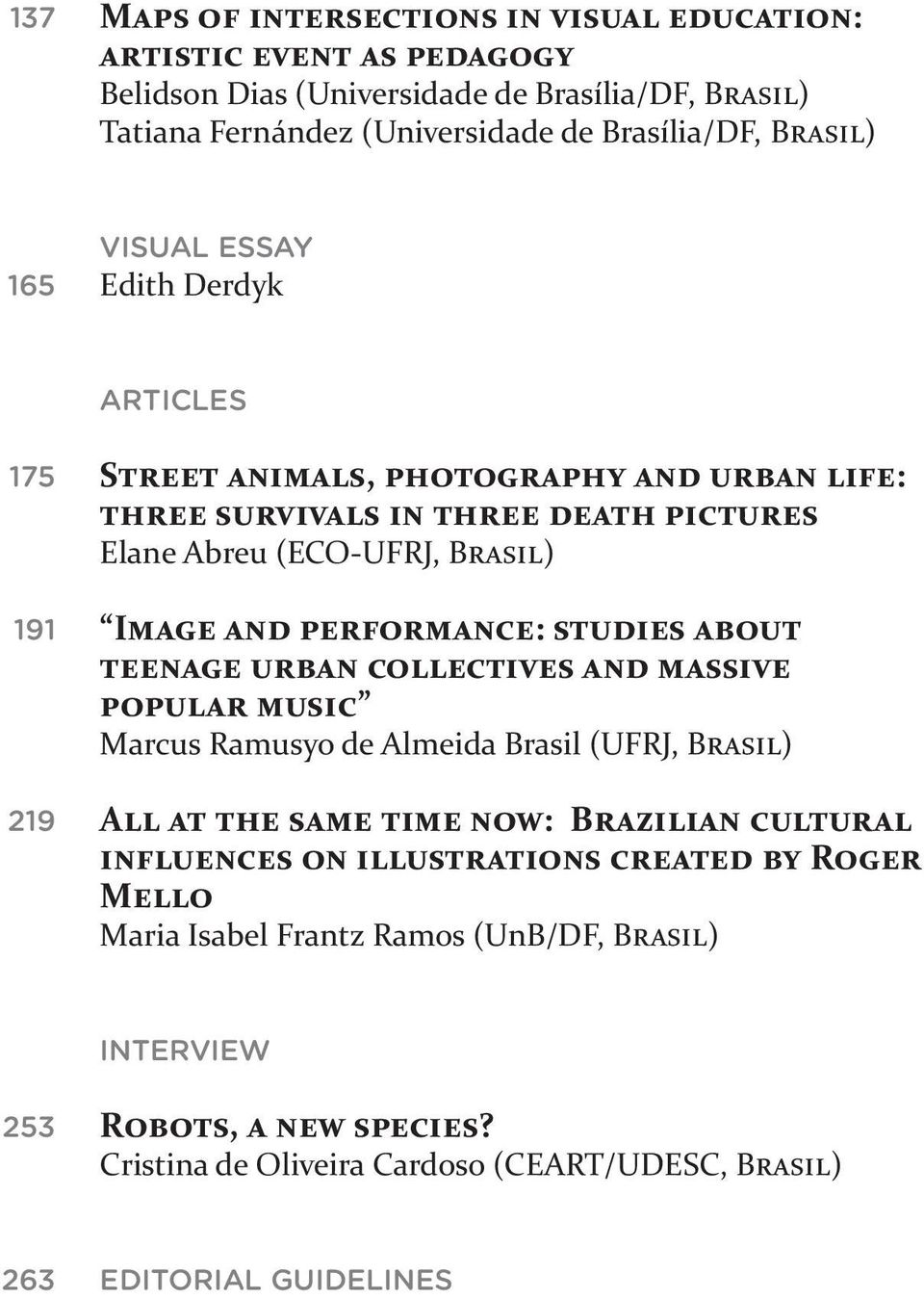 performance: studies about teenage urban collectives and massive popular music Marcus Ramusyo de Almeida Brasil (UFRJ, Brasil) All at the same time now: Brazilian cultural influences