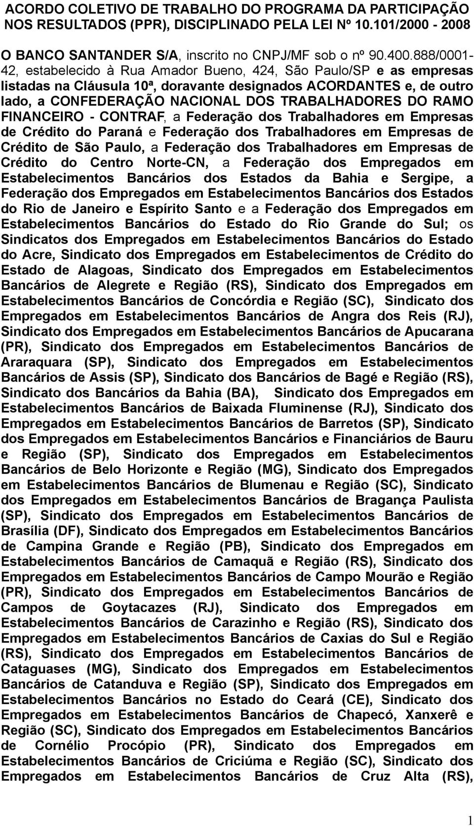 RAMO FINANCEIRO - CONTRAF, a Federação dos Trabalhadores em Empresas de Crédito do Paraná e Federação dos Trabalhadores em Empresas de Crédito de São Paulo, a Federação dos Trabalhadores em Empresas