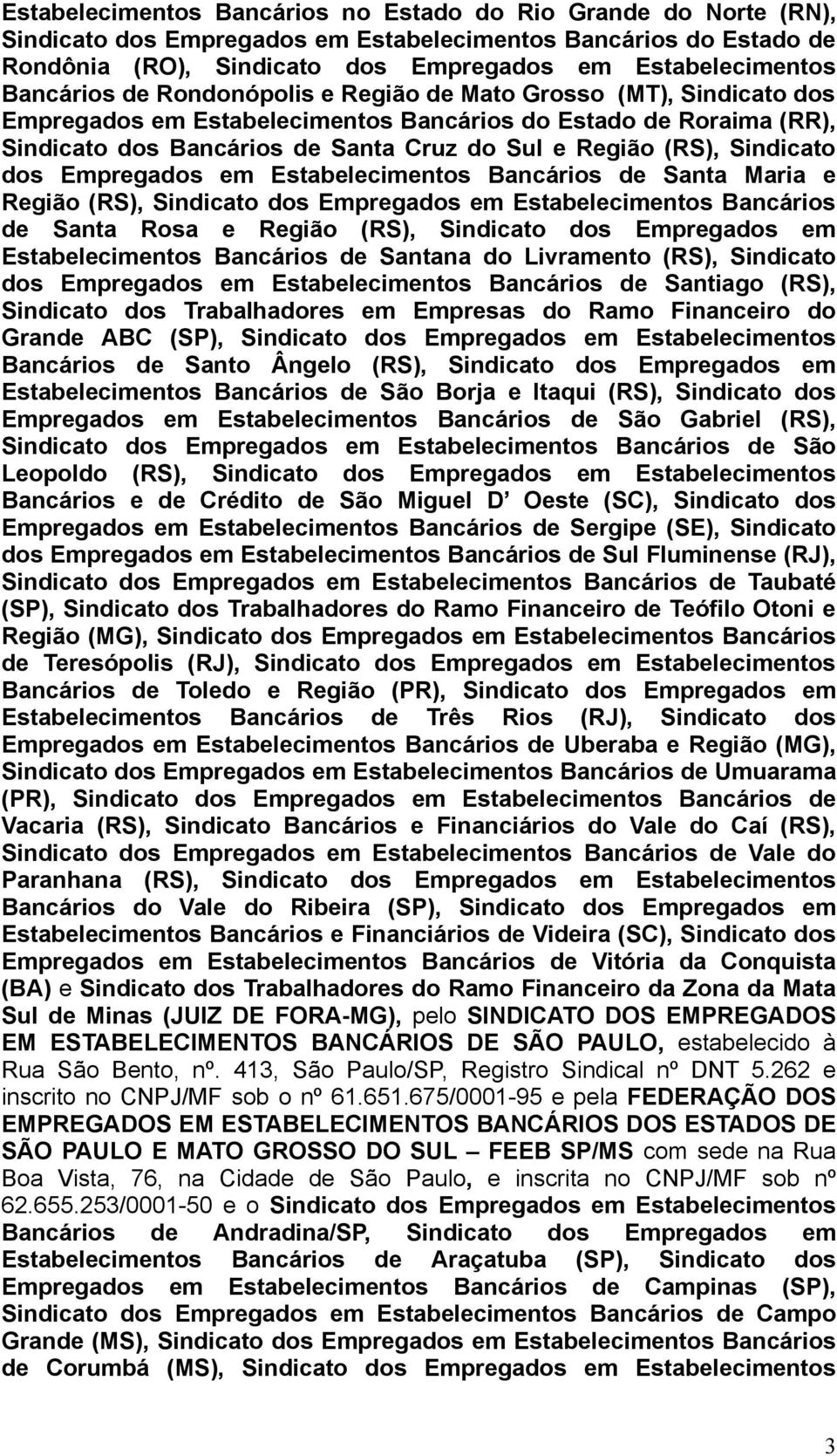 Sindicato dos Empregados em Estabelecimentos Bancários de Santa Maria e Região (RS), Sindicato dos Empregados em Estabelecimentos Bancários de Santa Rosa e Região (RS), Sindicato dos Empregados em